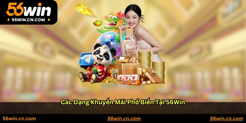 Các dạng khuyến mãi phổ biến tại 56WIN