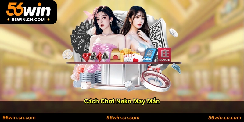 Cách Chơi Neko May Mắn