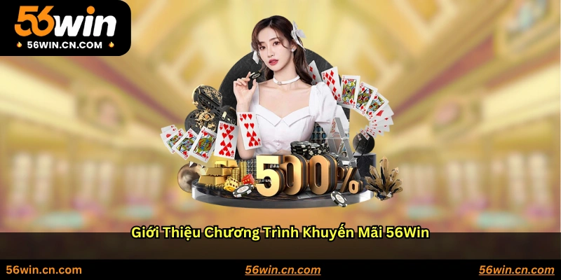 Giới thiệu chương trình khuyến mãi 56WIN
