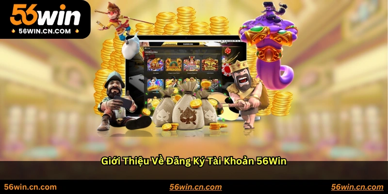 Giới thiệu về đăng ký tài khoản 56WIN