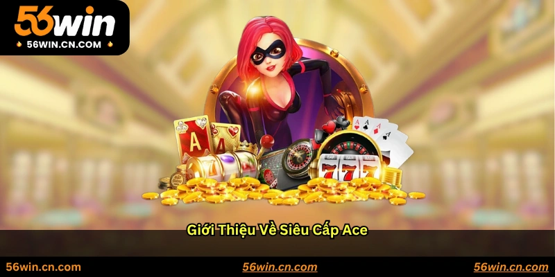 Giới thiệu về Siêu cấp Ace