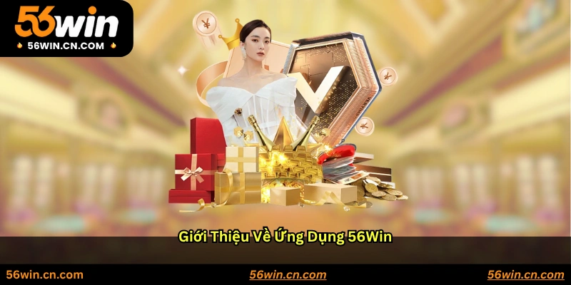 Giới thiệu về ứng dụng 56WIN