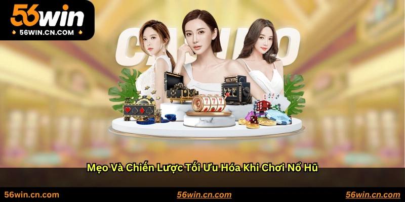 Mẹo và chiến lược tối ưu hóa khi chơi nổ hũ