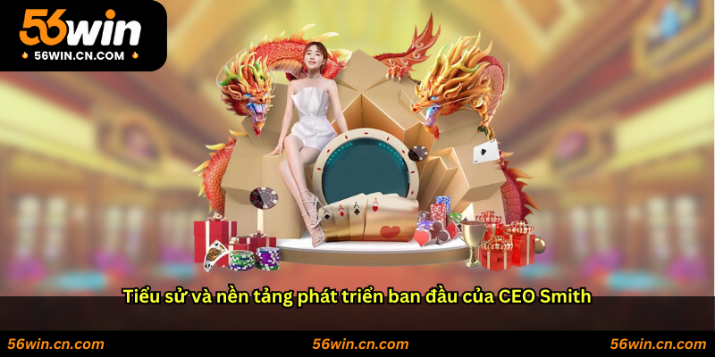 Tiểu sử và nền tảng phát triển ban đầu của CEO Smith
