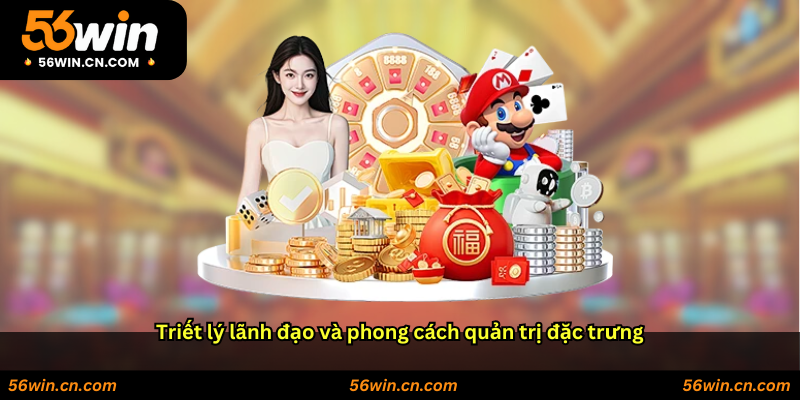 Triết lý lãnh đạo và phong cách quản trị đặc trưng