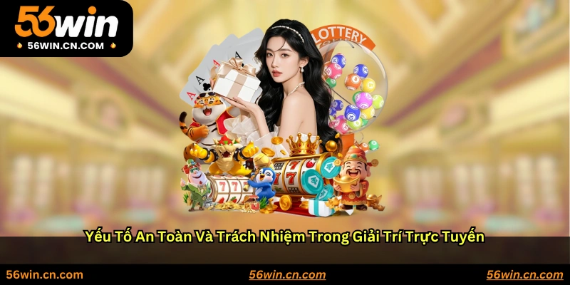 Yếu tố an toàn và trách nhiệm trong giải trí trực tuyến