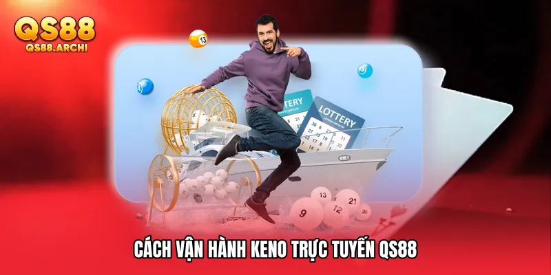 Cách vận hành Keno trực tuyến QS88