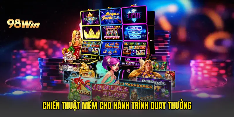 Chiến thuật mềm cho hành trình quay thưởng