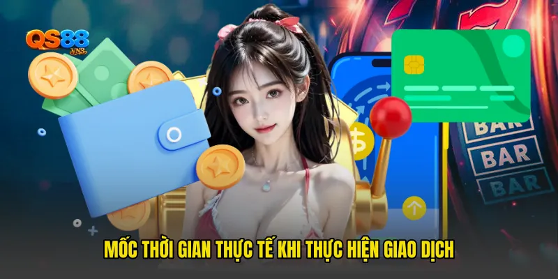 Mốc thời gian thực tế khi thực hiện giao dịch