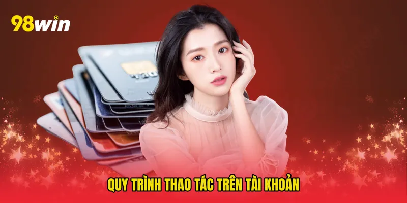 Quy trình thao tác trên tài khoản
