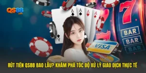 Rút Tiền QS88 Bao Lâu? Khám Phá Tốc Độ Xử Lý Giao Dịch Thực Tế